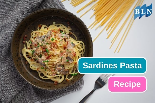 Here Are Sardines Pasta Recipe You Should Try